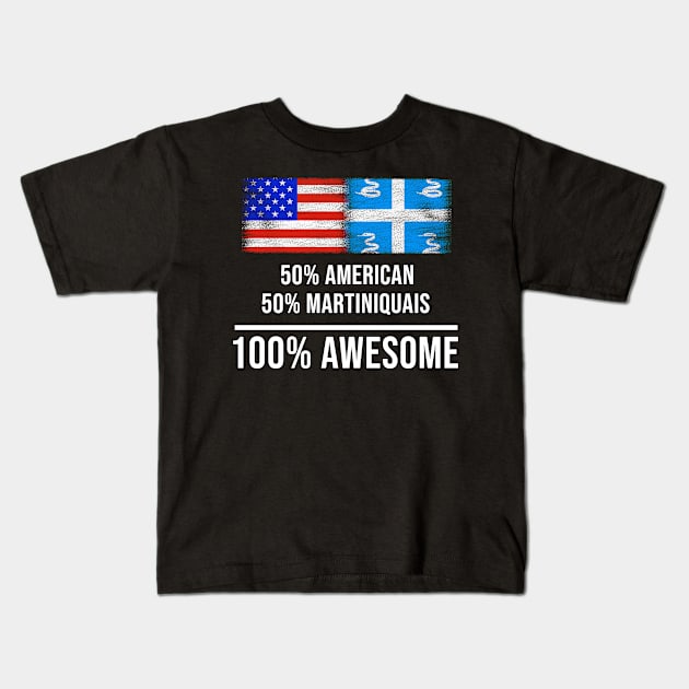 50% American 50% Martiniquais 100% Awesome - Gift for Martiniquais Heritage From Martinique Kids T-Shirt by Country Flags